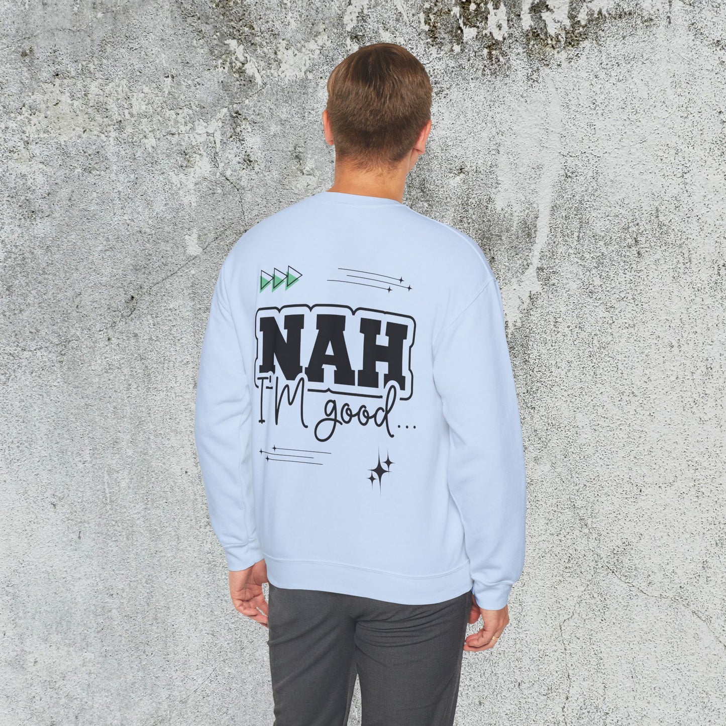 Nah I am good Crewneck Sweatshirt