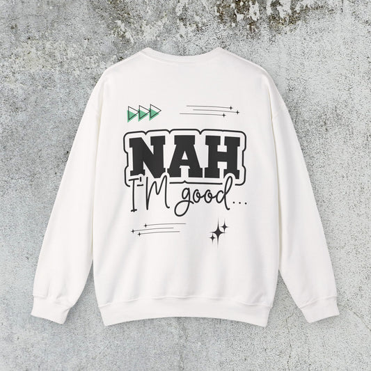 Nah I am good Crewneck Sweatshirt