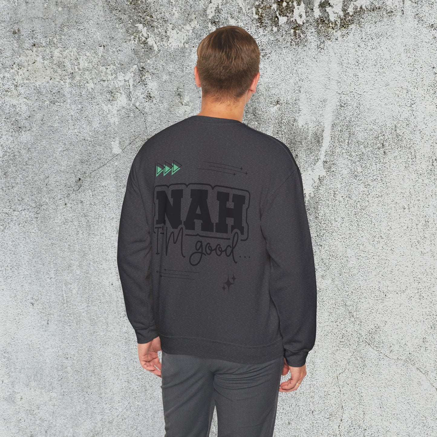 Nah I am good Crewneck Sweatshirt