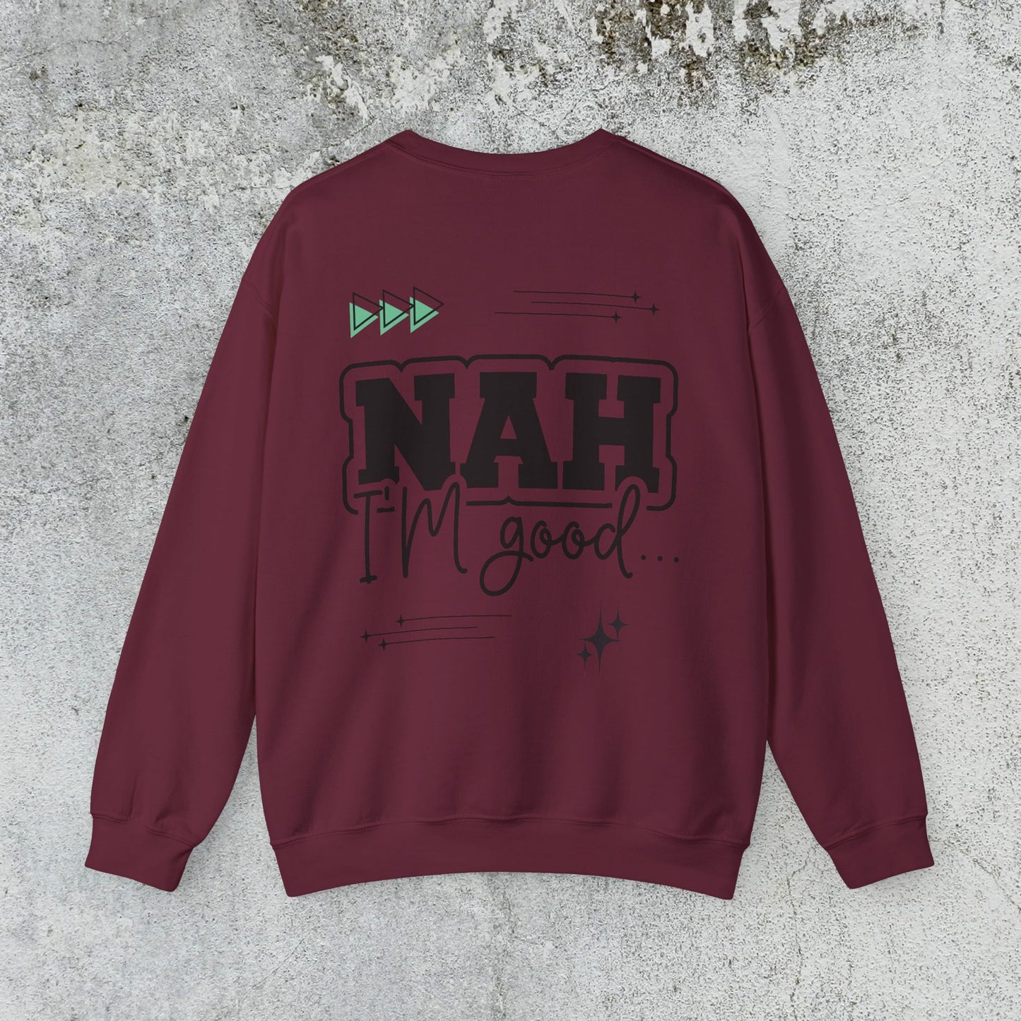 Nah I am good Crewneck Sweatshirt