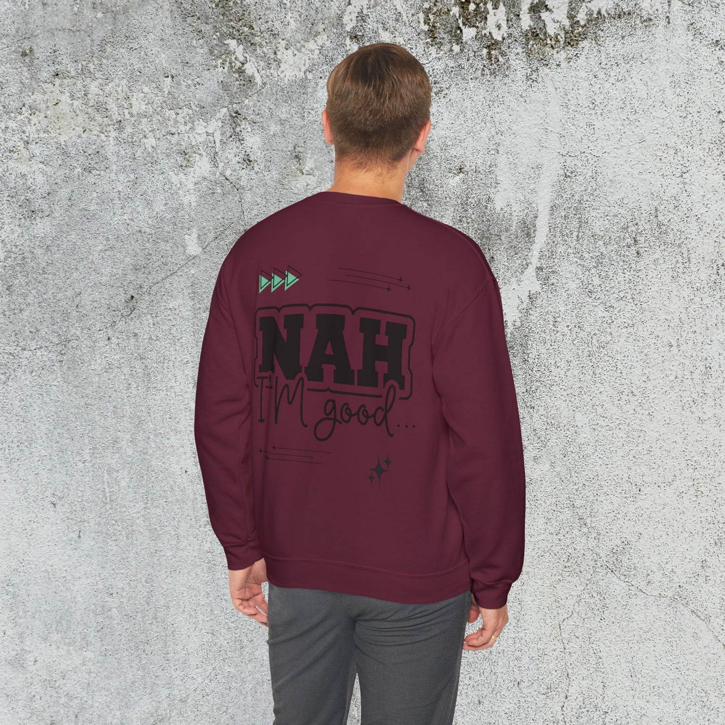 Nah I am good Crewneck Sweatshirt