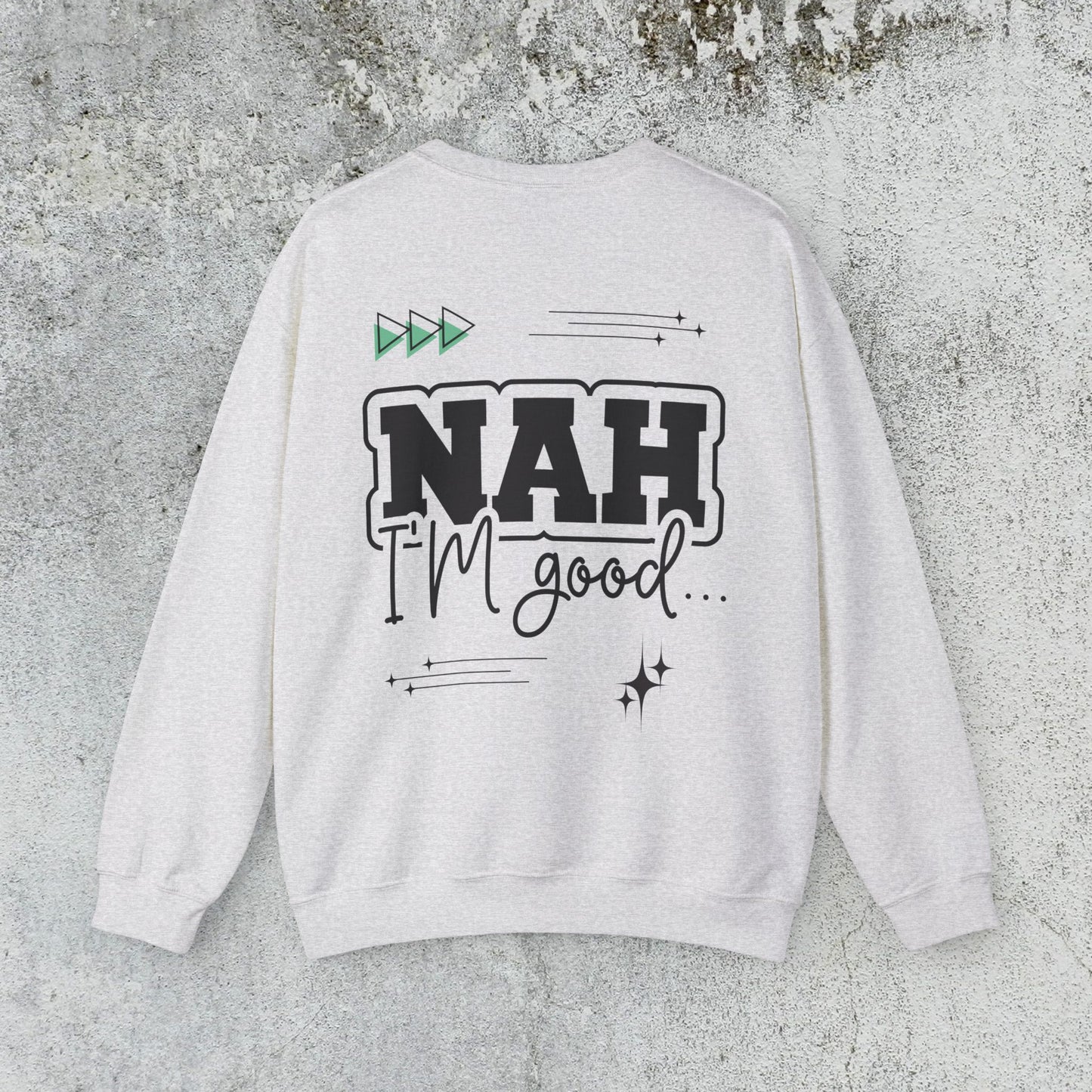 Nah I am good Crewneck Sweatshirt