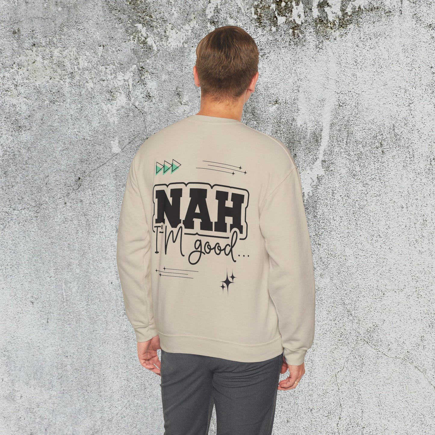 Nah I am good Crewneck Sweatshirt