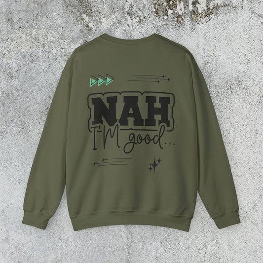 Nah I am good Crewneck Sweatshirt