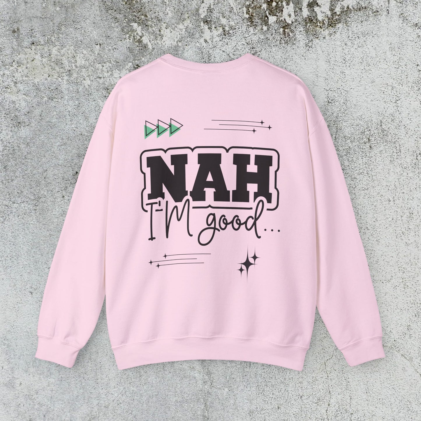 Nah I am good Crewneck Sweatshirt