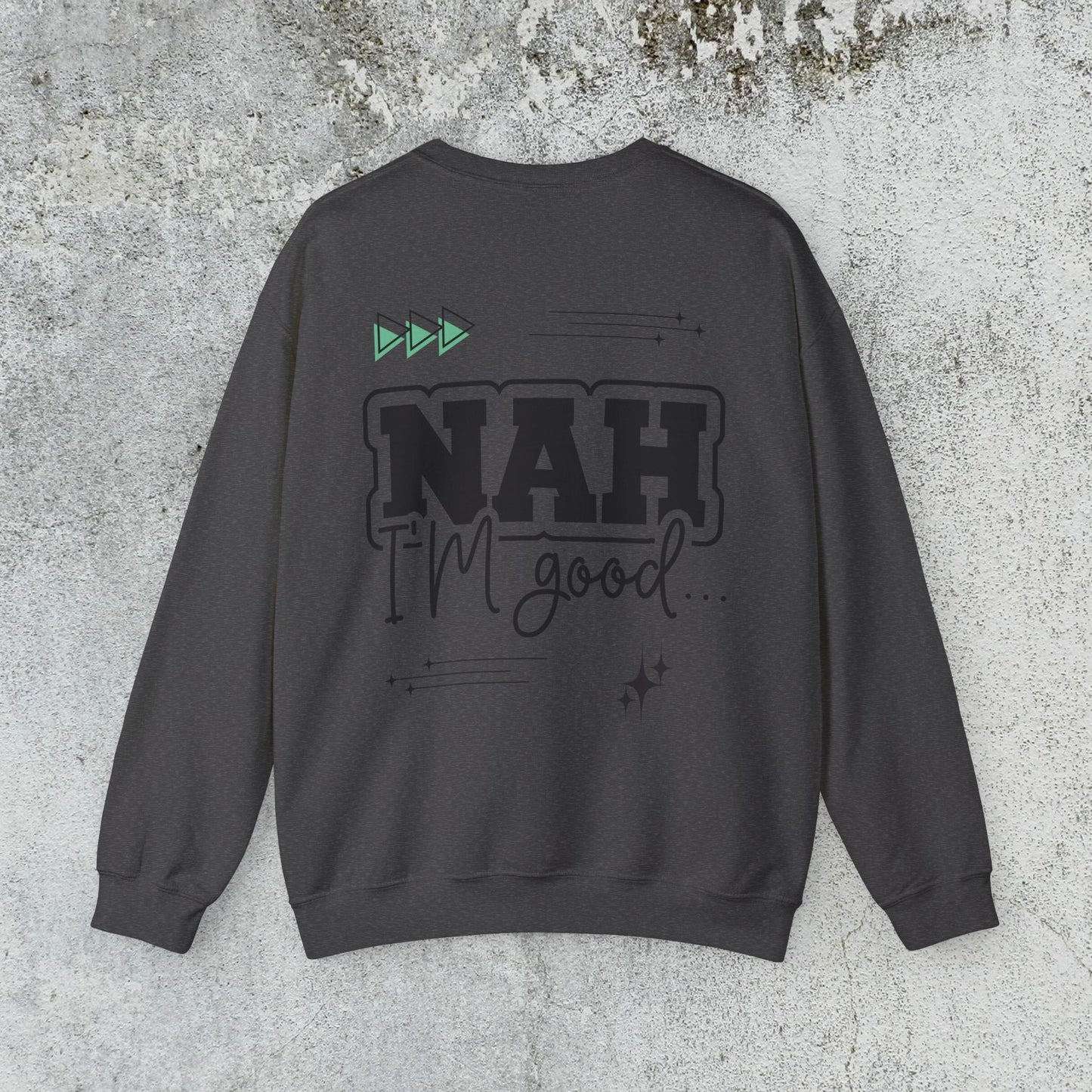 Nah I am good Crewneck Sweatshirt