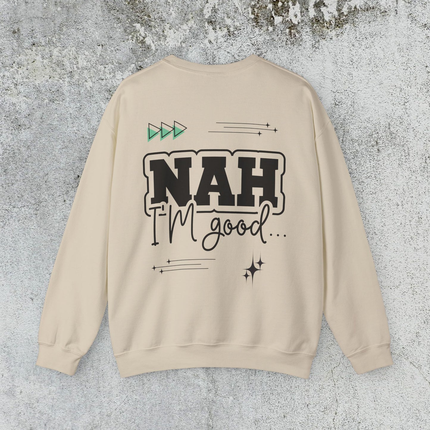 Nah I am good Crewneck Sweatshirt