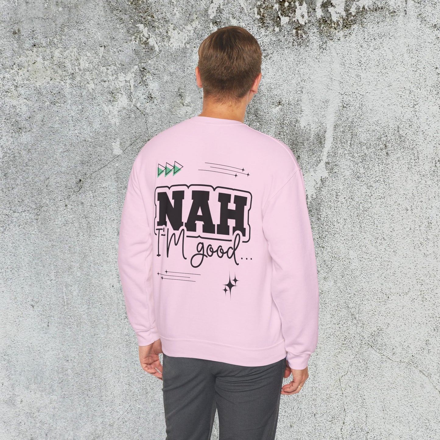 Nah I am good Crewneck Sweatshirt