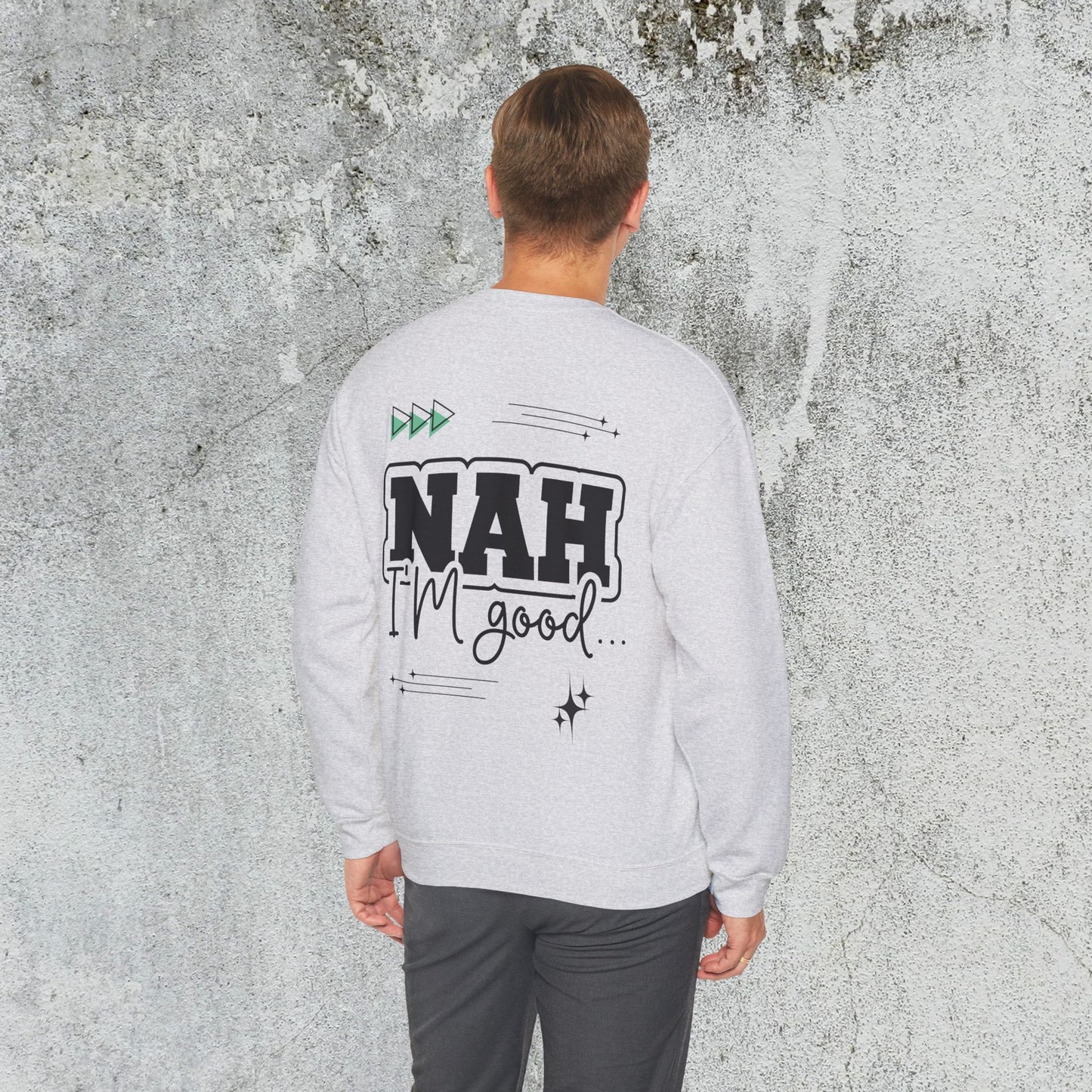 Nah I am good Crewneck Sweatshirt