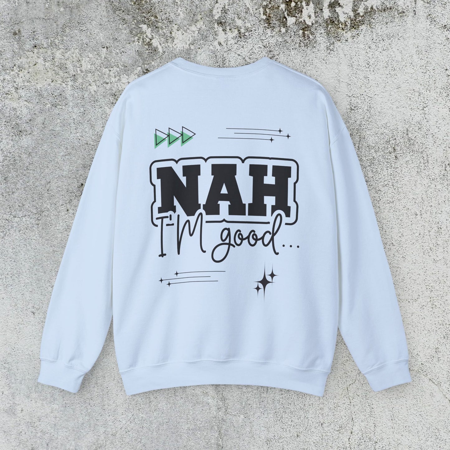 Nah I am good Crewneck Sweatshirt