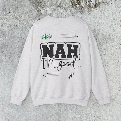 Nah I am good Crewneck Sweatshirt