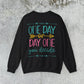 One Day or Day One Sweatshirt