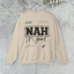 Nah I am good Crewneck Sweatshirt